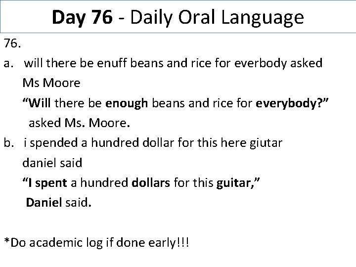 Day 76 - Daily Oral Language 76. a. will there be enuff beans and