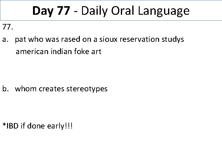 Day 77 - Daily Oral Language 77. a. pat who was rased on a