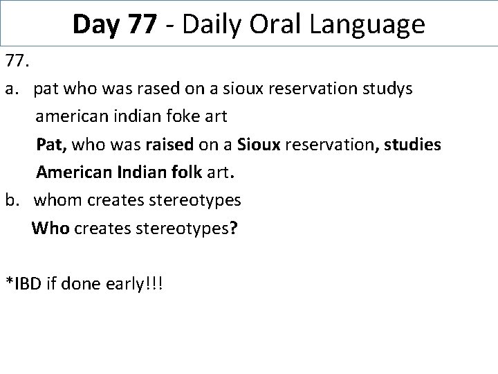 Day 77 - Daily Oral Language 77. a. pat who was rased on a