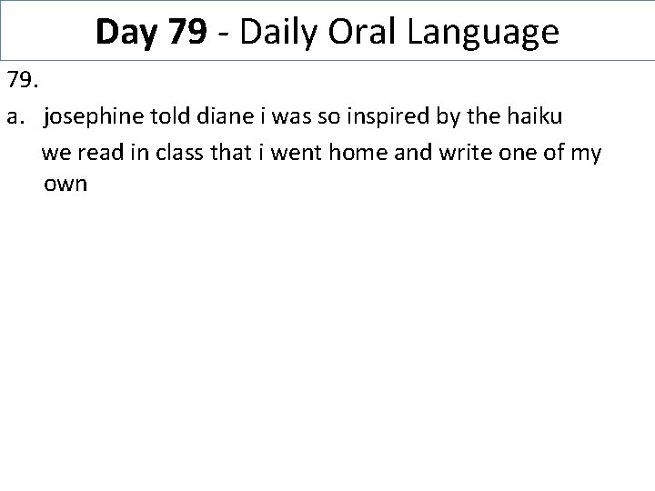 Day 79 - Daily Oral Language 79. a. josephine told diane i was so