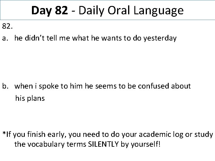 Day 82 - Daily Oral Language 82. a. he didn’t tell me what he