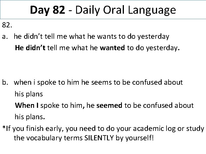 Day 82 - Daily Oral Language 82. a. he didn’t tell me what he