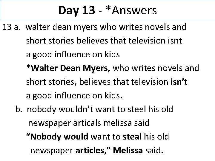 Day 13 - *Answers 13 a. walter dean myers who writes novels and short