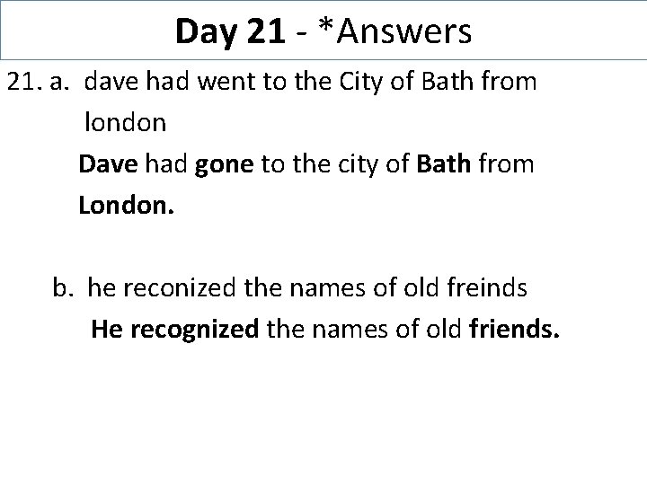 Day 21 - *Answers 21. a. dave had went to the City of Bath