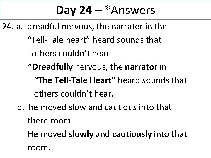 Day 24 – *Answers 24. a. dreadful nervous, the narrater in the “Tell-Tale heart”