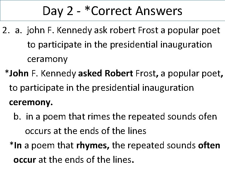 Day 2 - *Correct Answers 2. a. john F. Kennedy ask robert Frost a