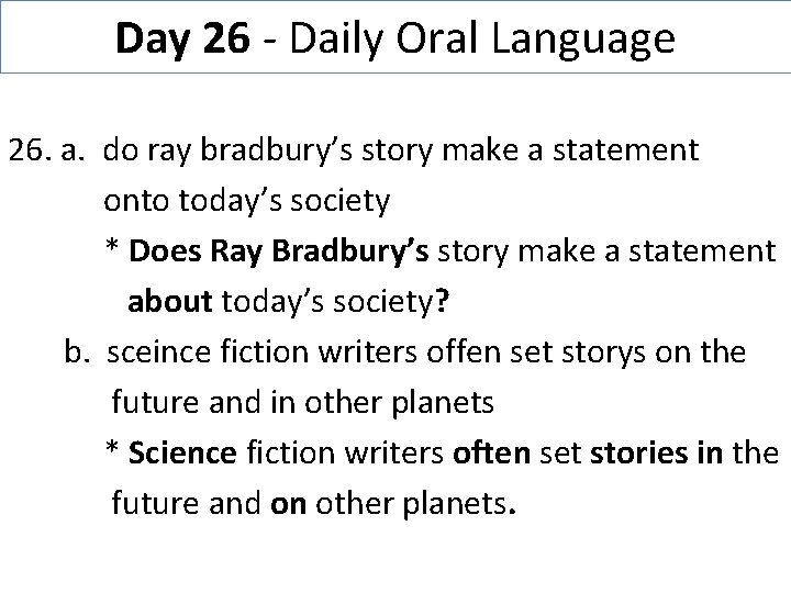 Day 26 - Daily Oral Language 26. a. do ray bradbury’s story make a