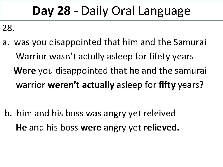 Day 28 - Daily Oral Language 28. a. was you disappointed that him and