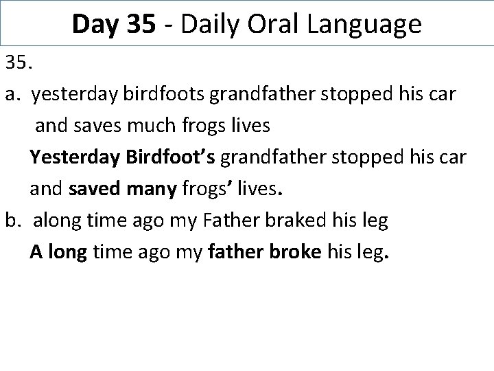 Day 35 - Daily Oral Language 35. a. yesterday birdfoots grandfather stopped his car