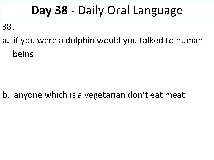 Day 38 - Daily Oral Language 38. a. if you were a dolphin would