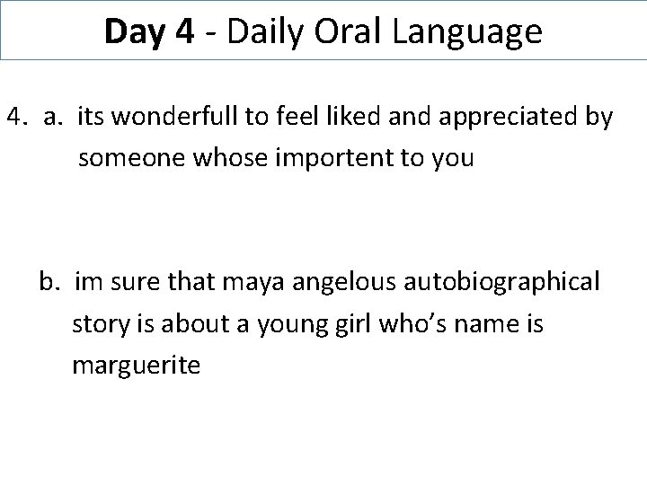 Day 4 - Daily Oral Language 4. a. its wonderfull to feel liked and