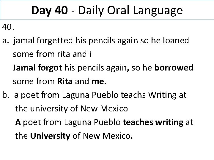 Day 40 - Daily Oral Language 40. a. jamal forgetted his pencils again so