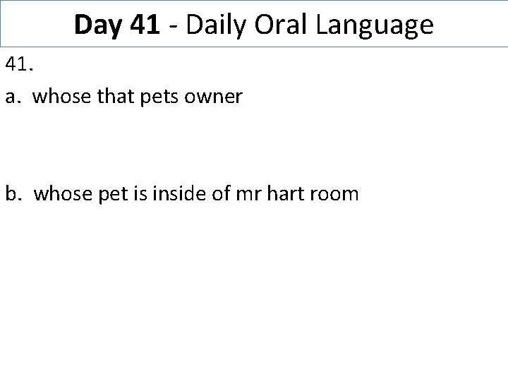 Day 41 - Daily Oral Language 41. a. whose that pets owner b. whose