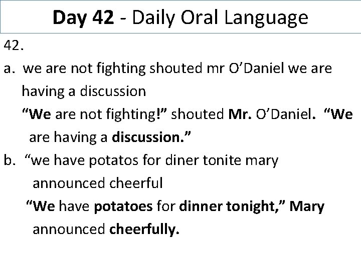 Day 42 - Daily Oral Language 42. a. we are not fighting shouted mr