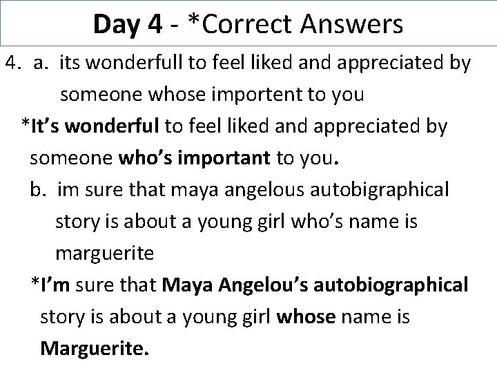 Day 4 - *Correct Answers 4. a. its wonderfull to feel liked and appreciated