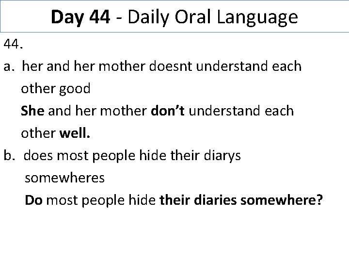 Day 44 - Daily Oral Language 44. a. her and her mother doesnt understand