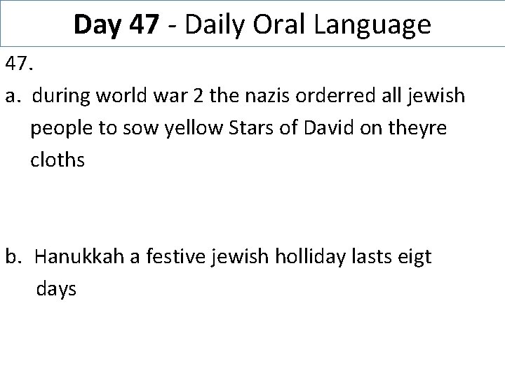 Day 47 - Daily Oral Language 47. a. during world war 2 the nazis