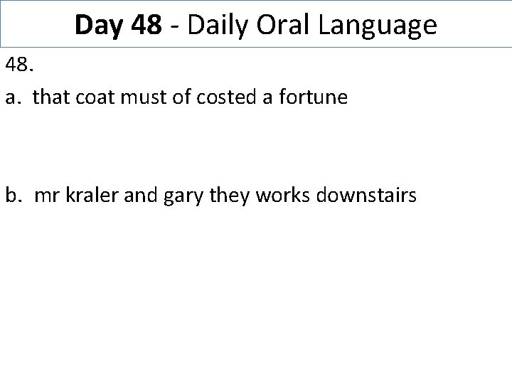 Day 48 - Daily Oral Language 48. a. that coat must of costed a