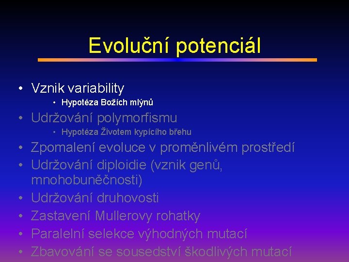 Evoluční potenciál • Vznik variability • Hypotéza Božích mlýnů • Udržování polymorfismu • Hypotéza