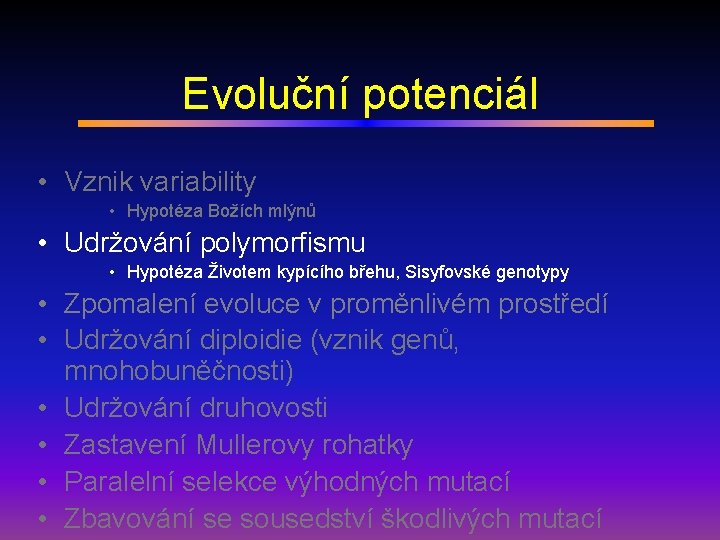 Evoluční potenciál • Vznik variability • Hypotéza Božích mlýnů • Udržování polymorfismu • Hypotéza