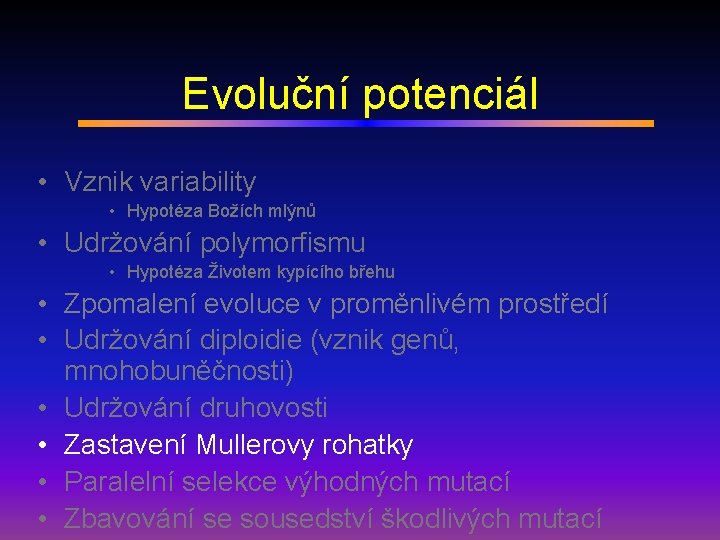 Evoluční potenciál • Vznik variability • Hypotéza Božích mlýnů • Udržování polymorfismu • Hypotéza
