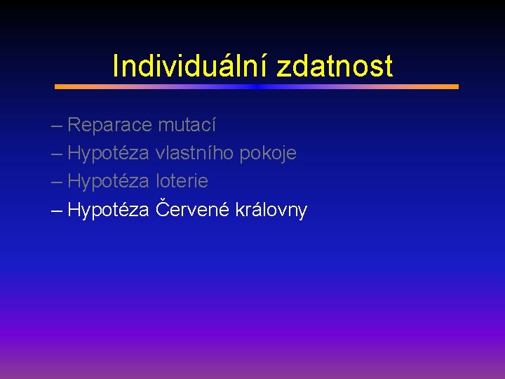 Individuální zdatnost – Reparace mutací – Hypotéza vlastního pokoje – Hypotéza loterie – Hypotéza