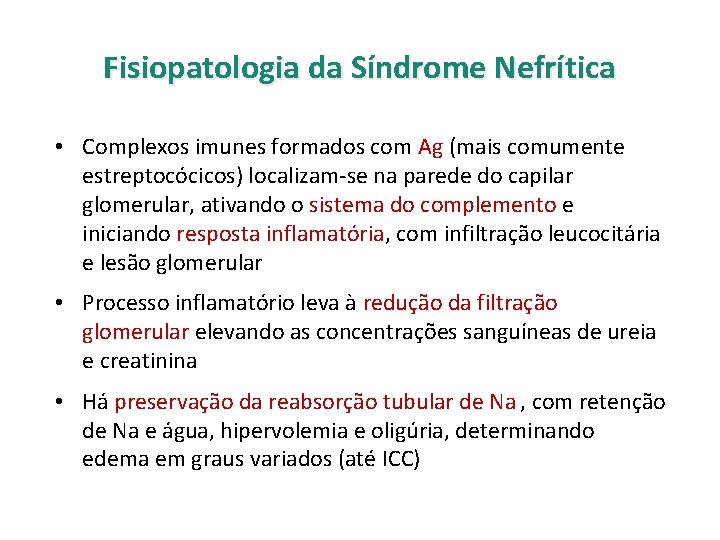 Fisiopatologia da Síndrome Nefrítica • Complexos imunes formados com Ag (mais comumente estreptocócicos) localizam-se