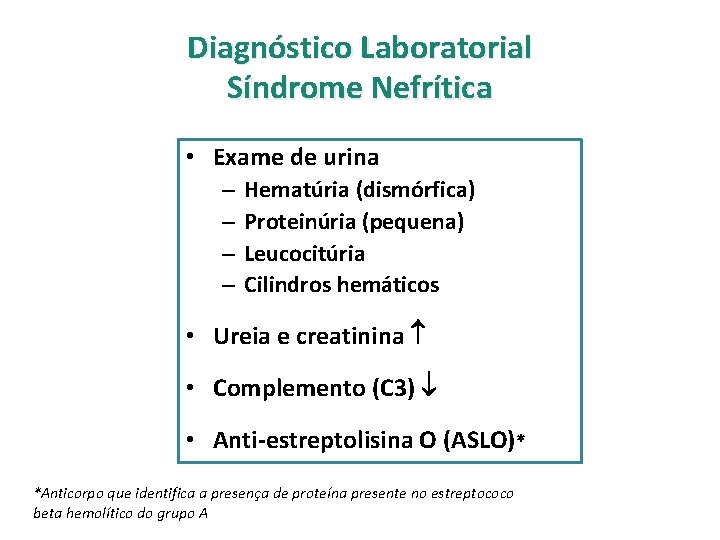 Diagnóstico Laboratorial Síndrome Nefrítica • Exame de urina – – Hematúria (dismórfica) Proteinúria (pequena)