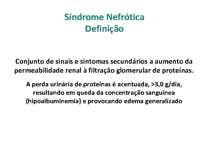 Síndrome Nefrótica Definição Conjunto de sinais e sintomas secundários a aumento da permeabilidade renal