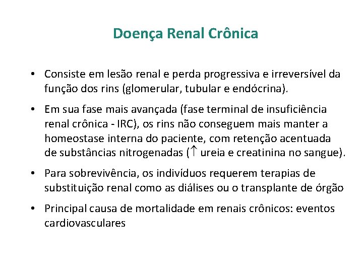Doença Renal Crônica • Consiste em lesão renal e perda progressiva e irreversível da