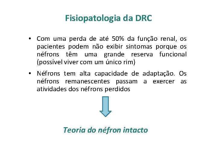 Fisiopatologia da DRC • Com uma perda de até 50% da função renal, os