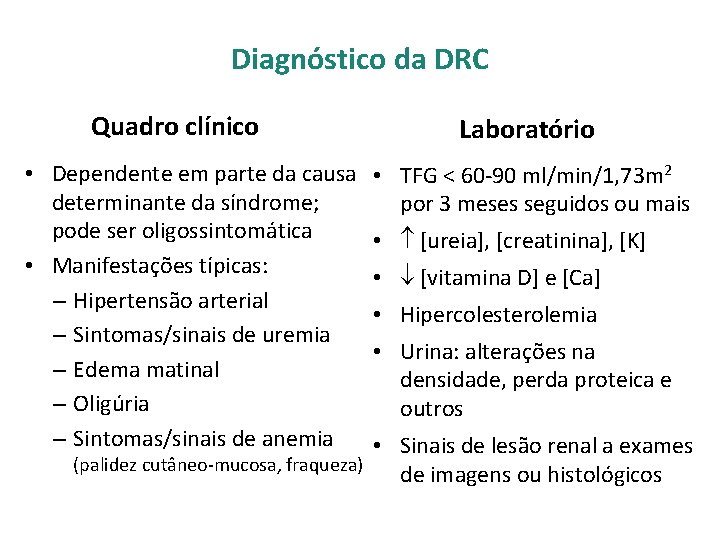 Diagnóstico da DRC Quadro clínico • Dependente em parte da causa determinante da síndrome;