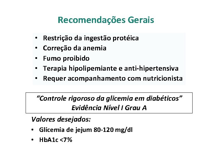 Recomendações Gerais • • • Restrição da ingestão protéica Correção da anemia Fumo proibido