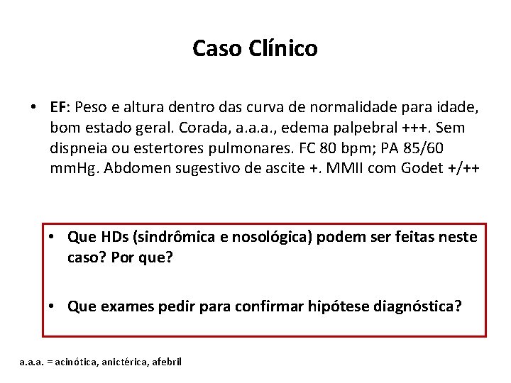 Caso Clínico • EF: Peso e altura dentro das curva de normalidade para idade,