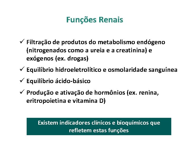 Funções Renais ü Filtração de produtos do metabolismo endógeno (nitrogenados como a ureia e
