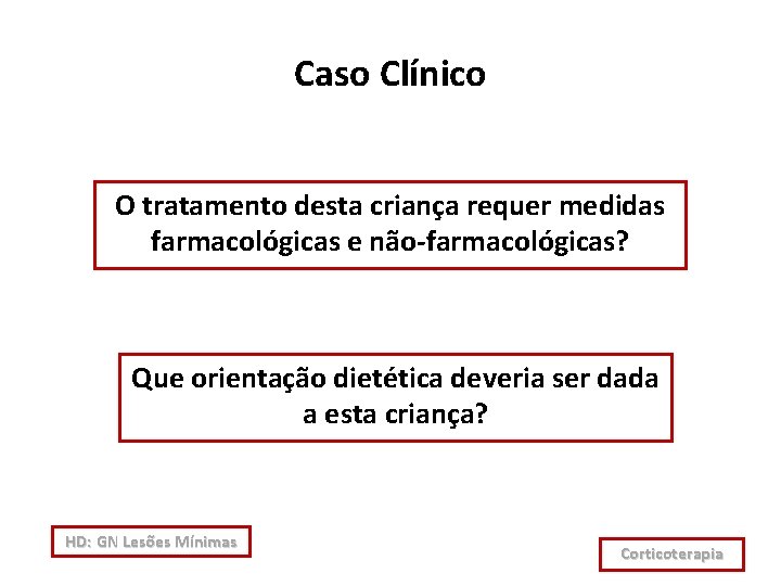 Caso Clínico O tratamento desta criança requer medidas farmacológicas e não-farmacológicas? Que orientação dietética