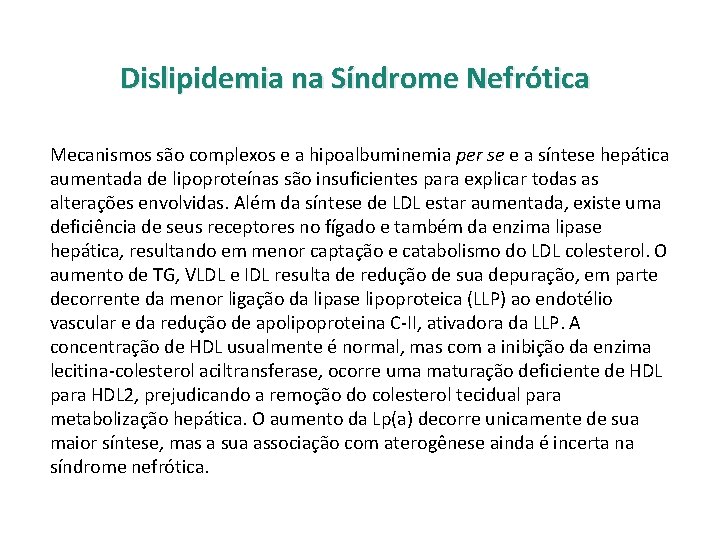 Dislipidemia na Síndrome Nefrótica Mecanismos são complexos e a hipoalbuminemia per se e a