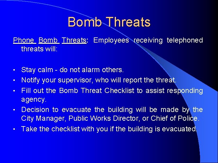 Bomb Threats Phone Bomb Threats: Threats Employees receiving telephoned threats will: • • •