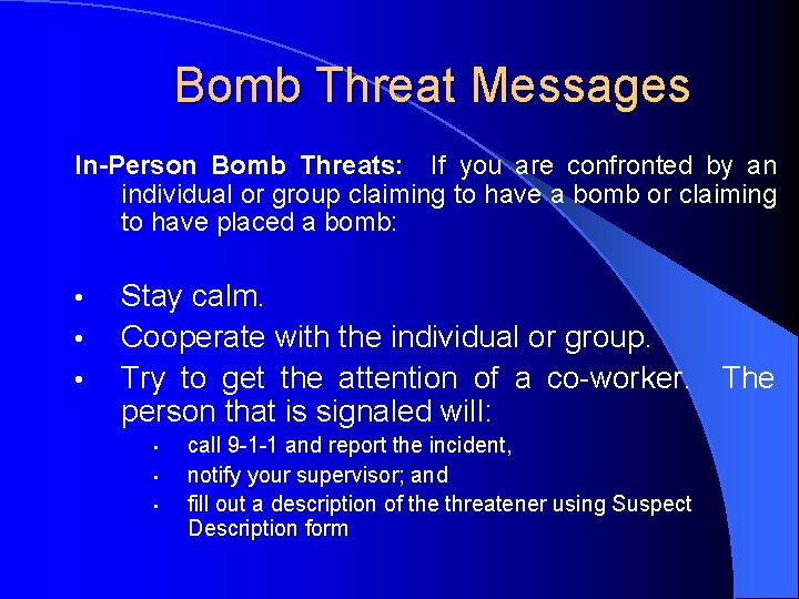 Bomb Threat Messages In-Person Bomb Threats: If you are confronted by an individual or