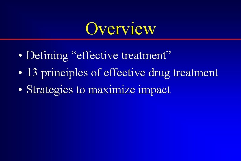 Overview • Defining “effective treatment” • 13 principles of effective drug treatment • Strategies