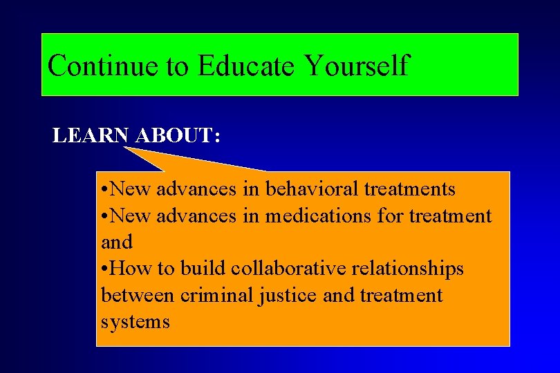 Continue to Educate Yourself LEARN ABOUT: • New advances in behavioral treatments • New