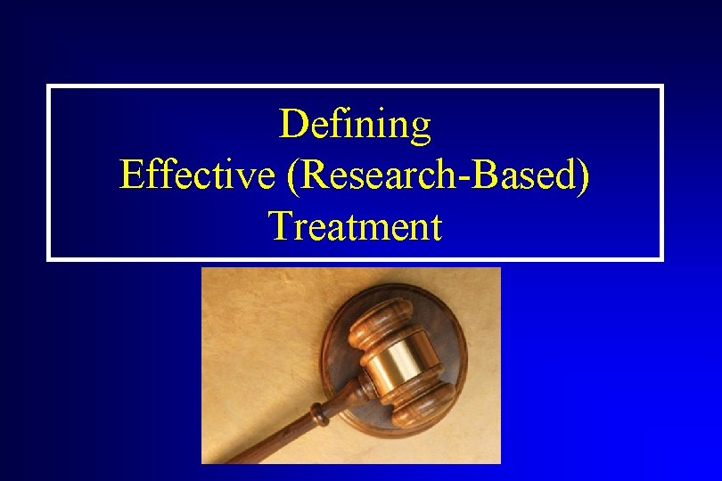 Defining Effective (Research-Based) Treatment 