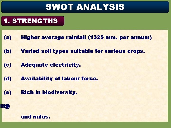 SWOT ANALYSIS 1. STRENGTHS (a) Higher average rainfall (1325 mm. per annum) (b) Varied