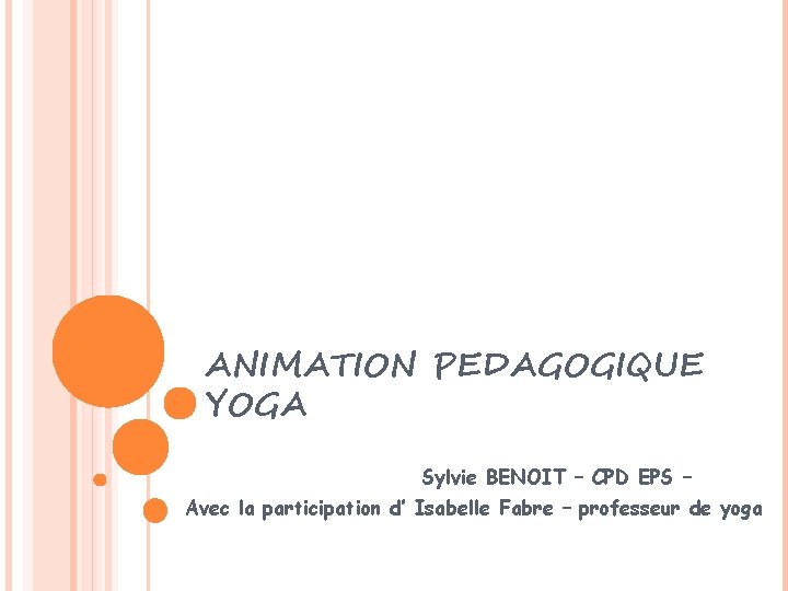 ANIMATION PEDAGOGIQUE YOGA Sylvie BENOIT – CPD EPS – Avec la participation d’ Isabelle