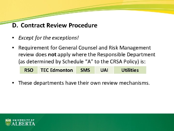 D. Contract Review Procedure • Except for the exceptions! • Requirement for General Counsel