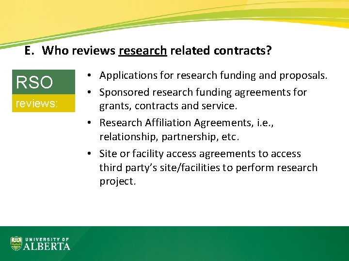 E. Who reviews research related contracts? RSO reviews: • Applications for research funding and