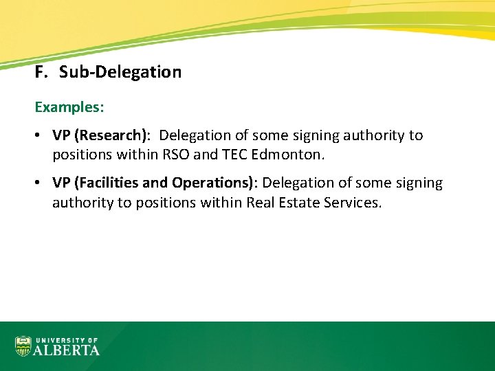 F. Sub-Delegation Examples: • VP (Research): Delegation of some signing authority to positions within