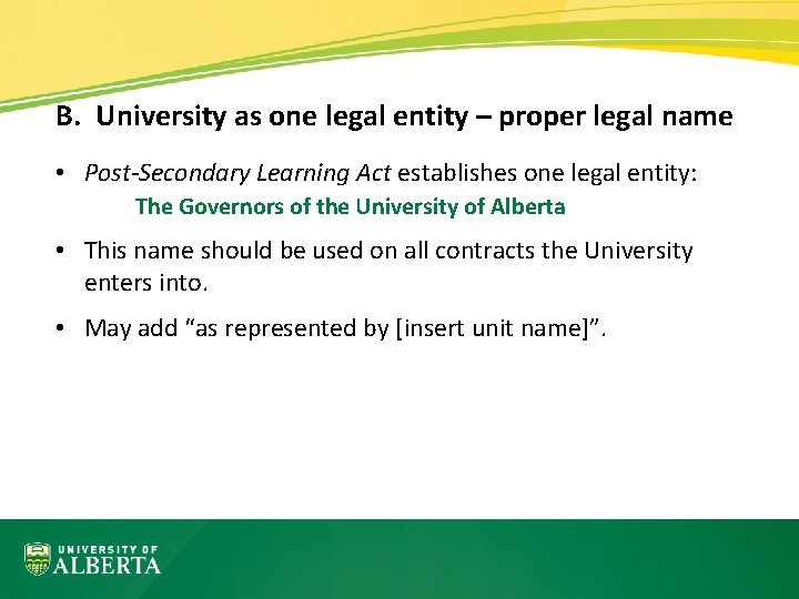 B. University as one legal entity – proper legal name • Post-Secondary Learning Act