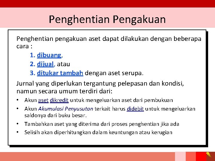 Penghentian Pengakuan Penghentian pengakuan aset dapat dilakukan dengan beberapa cara : 1. dibuang, 2.