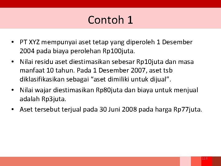 Contoh 1 • PT XYZ mempunyai aset tetap yang diperoleh 1 Desember 2004 pada